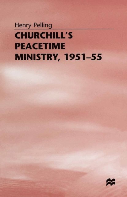 Henry Pelling - Churchill's Peacetime Ministry, 1951-55, E-bok