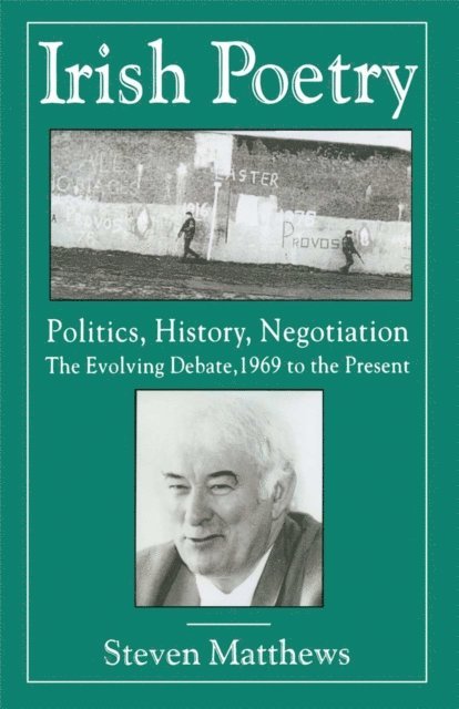 S. Matthews - Irish Poetry: Politics, History, Negotiation, E-bok
