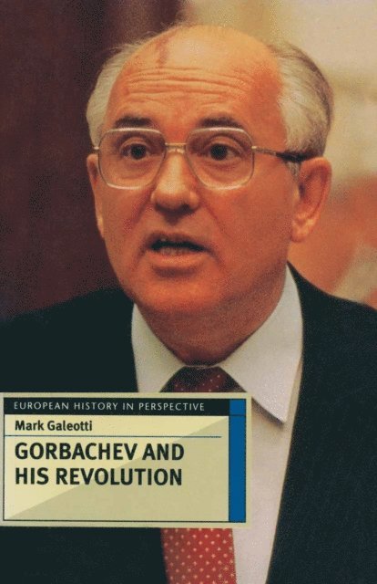 Mark Galeotti - Gorbachev and his Revolution, E-bok
