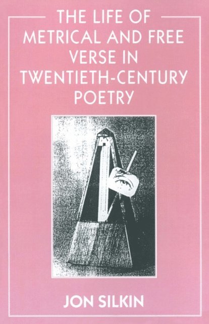 Jon Silkin - Life of Metrical and Free Verse in Twentieth-Century Poetry, E-bok