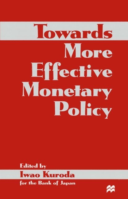 Iwao Kuroda - Towards More Effective Monetary Policy, E-bok