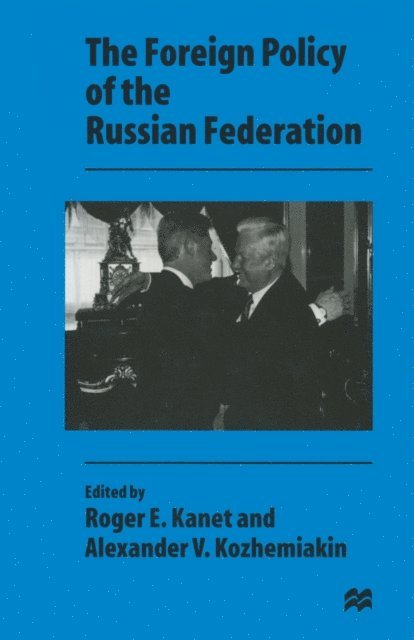 Roger E. Kanet, Alexander V. Kozhemiakin - Foreign Policy of the Russian Federation, E-bok