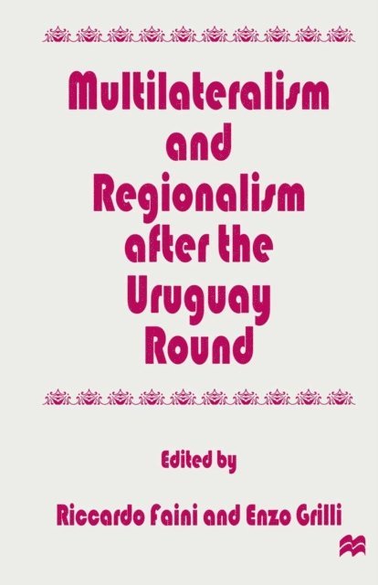 Enzo R. Grilli, Riccardo Faini - Multilateralism and Regionalism after the Uruguay Round, E-bok