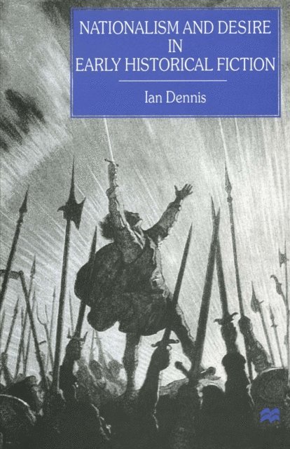 Ian Dennis - Nationalism and Desire in Early Historical Fiction, E-bok