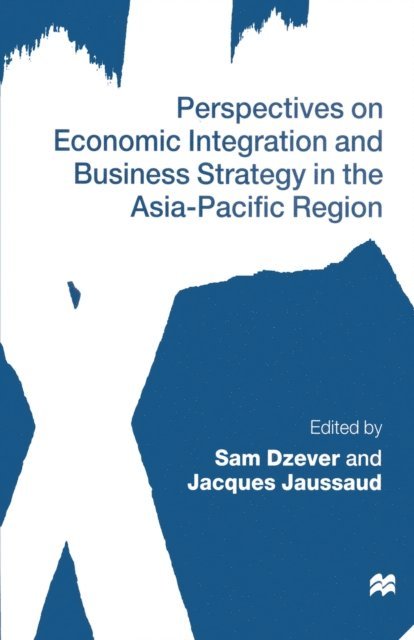Jacques Jaussaud, Sam Dzever - Perspectives on Economic Integration and Business Strategy in the Asia-Pacific Region, E-bok