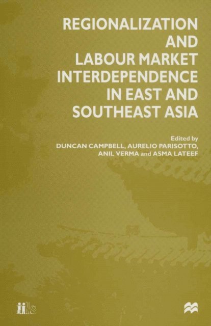 Anil Verma, Aurelio Parisotto, Asma Lateef, Duncan Campbell - Regionalization and Labour Market Interdependence in East and Southeast Asia, E-bok