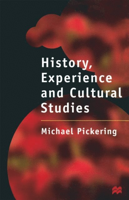 Michael Pickering - History, Experience and Cultural Studies, E-bok