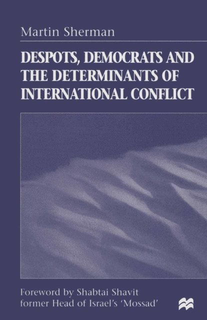 Martin Sherman - Despots, Democrats and the Determinants of International Conflict, E-bok
