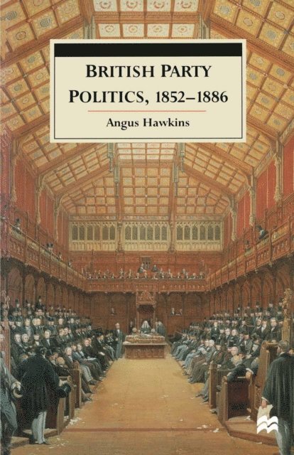 Angus Hawkins - British Party Politics, 1852–1886, E-bok