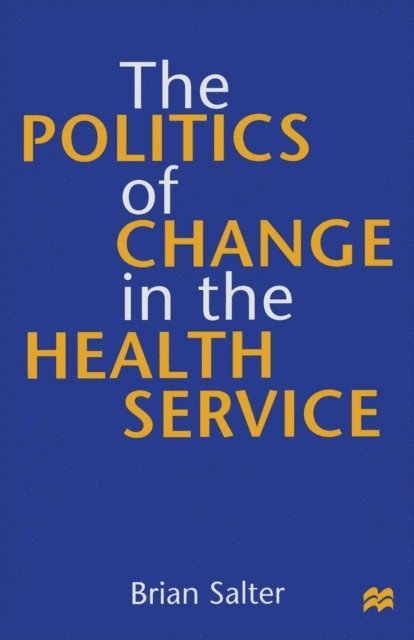 Brian Salter - Politics of Change in the Health Service, E-bok