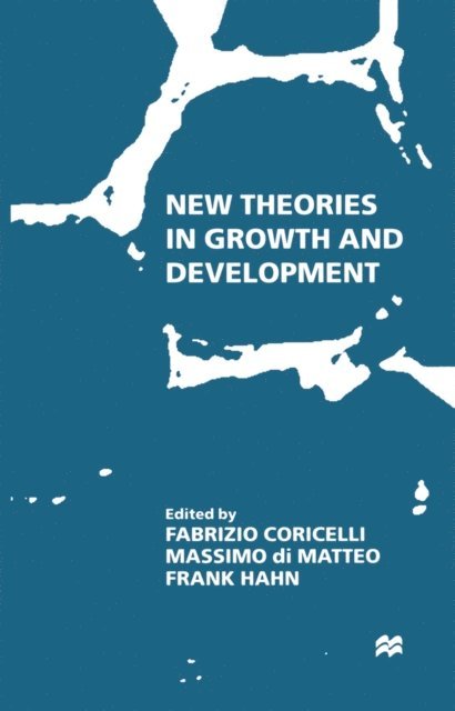 Massimo Di Matteo, Fabrizio Coricelli, Frank Hahn - New Theories in Growth and Development, E-bok