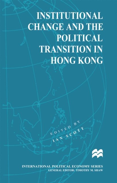 Ian Scott - Institutional Change and the Political Transition in Hong Kong, E-bok