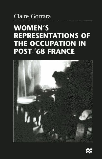 Claire Gorrara - Women's Representations of the Occupation in Post-'68 France, E-bok