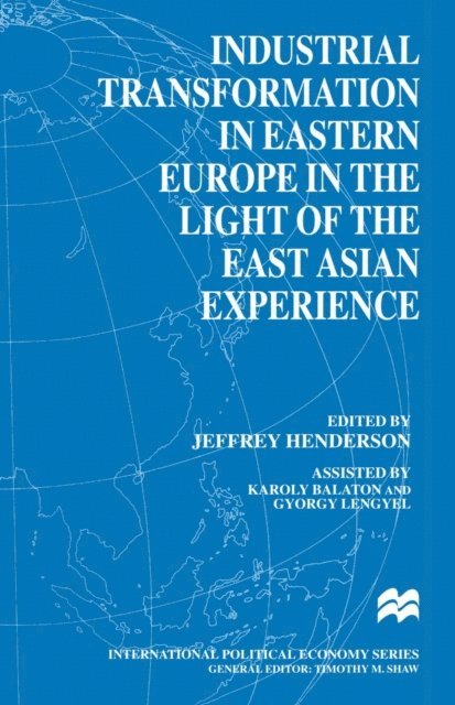 Gyorgy Lengyel, Karoly Balaton, Jeffrey Henderson - Industrial Transformation in Eastern Europe in the Light of the East Asian Experience, E-bok