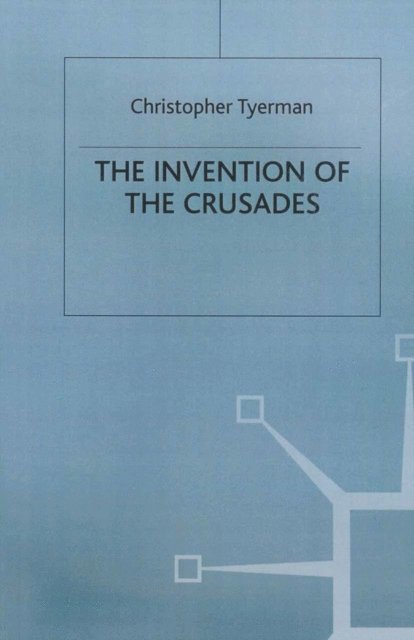 Christopher Tyerman - Invention of the Crusades, E-bok