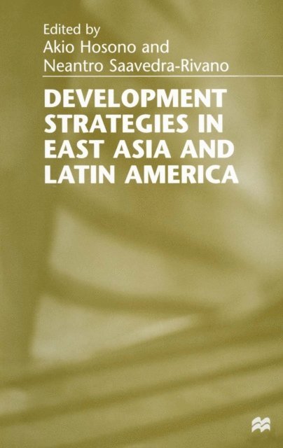 Neantro Saavedra-Rivano, Akio Hosono - Development Strategies in East Asia and Latin America, E-bok
