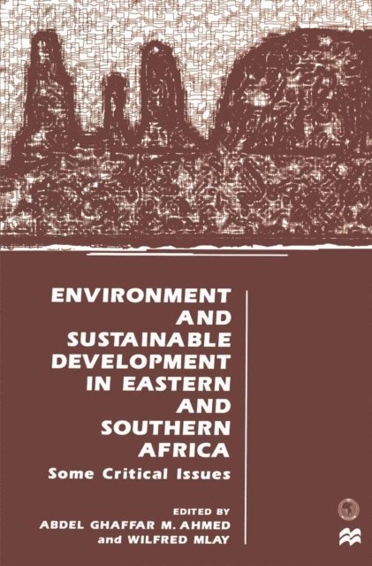 Wilfred Mlay, Abdel Ghaffar M. Ahmed - Environment and Sustainable Development in Eastern and Southern Africa, E-bok