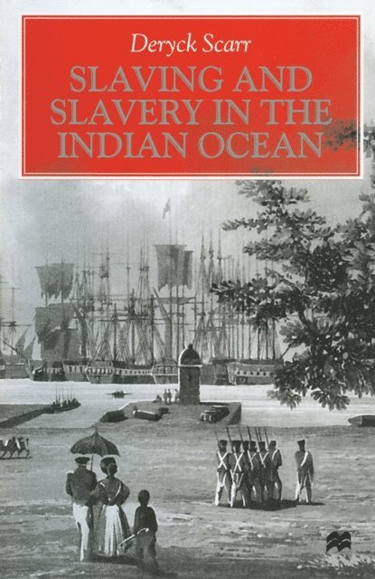 Deryck Scarr - Slaving and Slavery in the Indian Ocean, E-bok