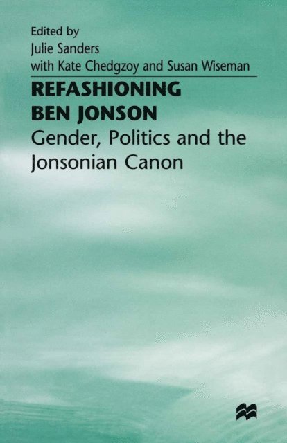 Susan Wiseman, Kate Chedgzoy, Julie Sanders - Refashioning Ben Jonson, E-bok