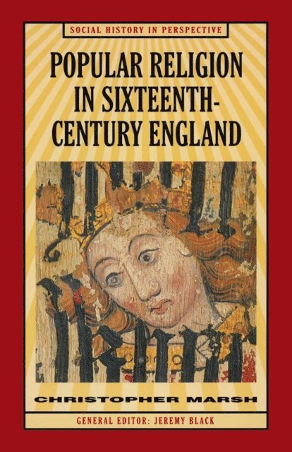 Christopher Marsh - Popular Religion in Sixteenth-Century England, E-bok