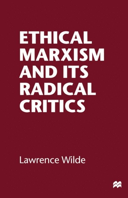 Lawrence Wilde - Ethical Marxism and its Radical Critics, E-bok