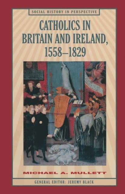 Michael Mullett - Catholics in Britain and Ireland, 1558–1829, E-bok