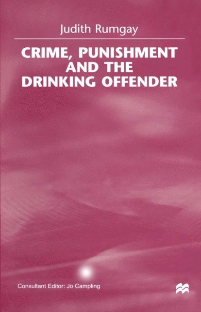 Judith Rumgay, Jo Campling - Crime, Punishment and the Drinking Offender, E-bok