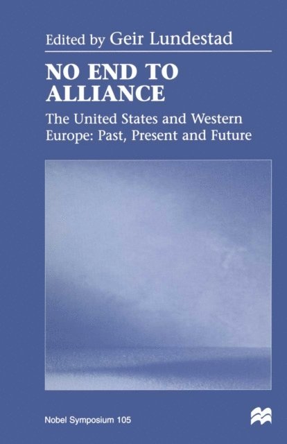 Geir Lundestad - No End to Alliance, E-bok