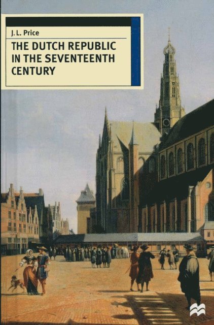 J. Leslie Price - Dutch Republic in the Seventeenth Century, E-bok