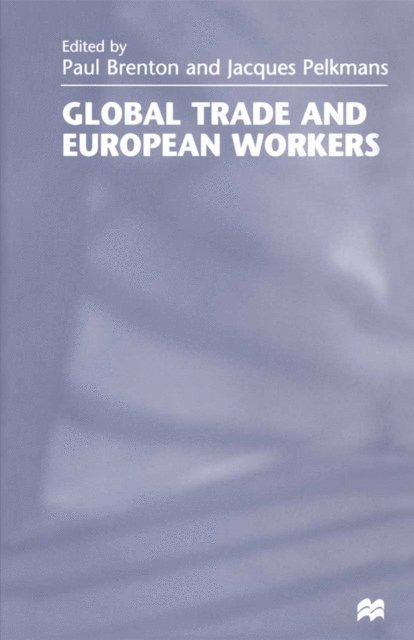 Jacques Pelkmans, Paul Brenton - Global Trade and European Workers, E-bok