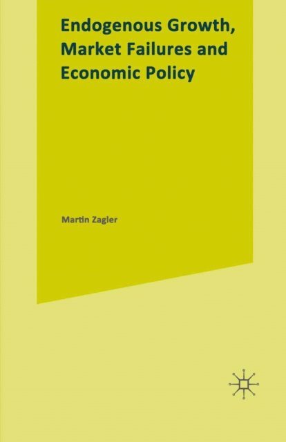 Martin Zagler - Endogenous Growth, Market Failures and Economic Policy, E-bok
