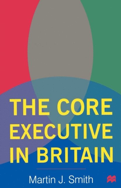 Martin J. Smith - Core Executive in Britain, E-bok