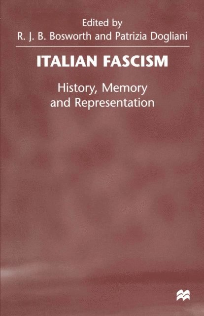 Patrizia Dogliani, R.J.B. Bosworth - Italian Fascism, E-bok