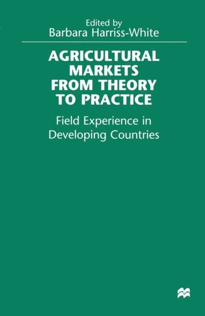 Barbara Harriss-White - Agricultural Markets from Theory to Practice, E-bok