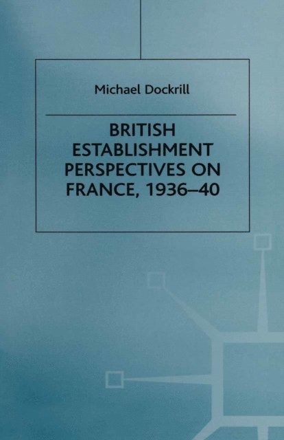 Michael L. Dockrill - British Establishment Perspectives on France, 1936-40, E-bok