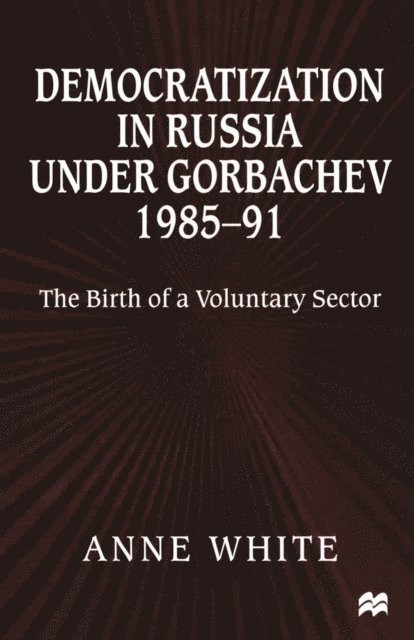 Anne White - Democratization in Russia under Gorbachev, 1985-91, E-bok