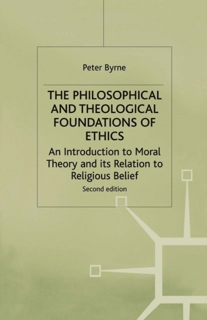 Peter Byrne - Philosophical and Theological Foundations of Ethics, E-bok