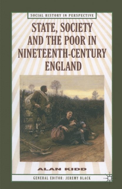 Alan Kidd - State, Society and the Poor in Nineteenth-Century England, E-bok