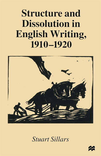 Stuart Sillars - Structure and Dissolution in English Writing, 1910-1920, E-bok