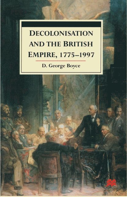 George Boyce - Decolonisation and the British Empire, 1775–1997, E-bok