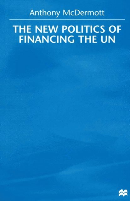 Anthony McDermott - New Politics of Financing the UN, E-bok