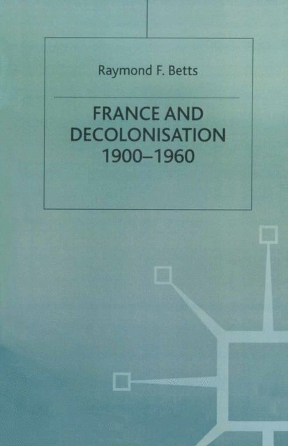 Raymond Betts - France and Decolonisation, E-bok