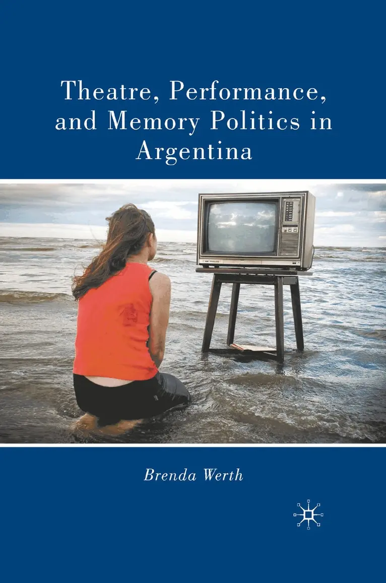B. Werth - Theatre, Performance, and Memory Politics in Argentina, Häftad. Tillgänglighet: Lägg i varukorg