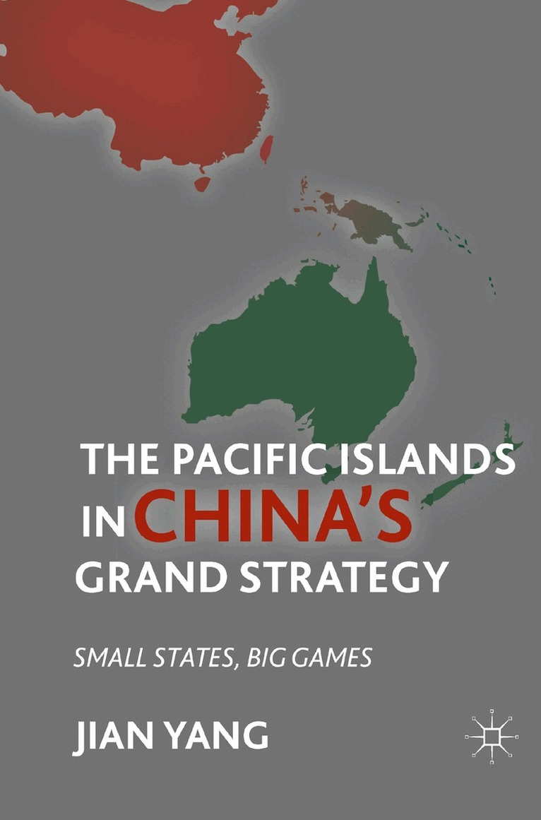 J. Yang - Pacific Islands in China's Grand Strategy, Häftad