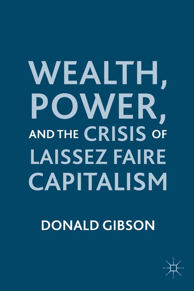 D. Gibson - Wealth, Power, and the Crisis of Laissez Faire Capitalism, Häftad. Tillgänglighet: Lägg i varukorg