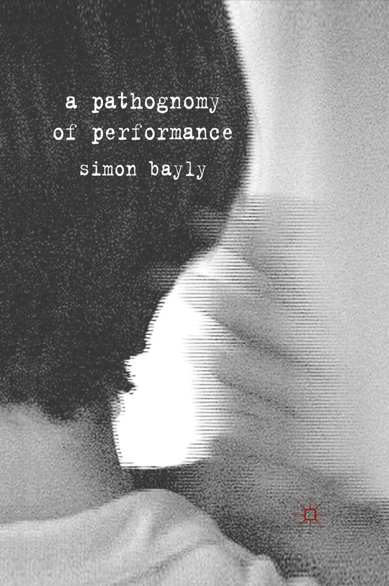 S. Bayly - Pathognomy of Performance, Häftad. Tillgänglighet: Lägg i varukorg