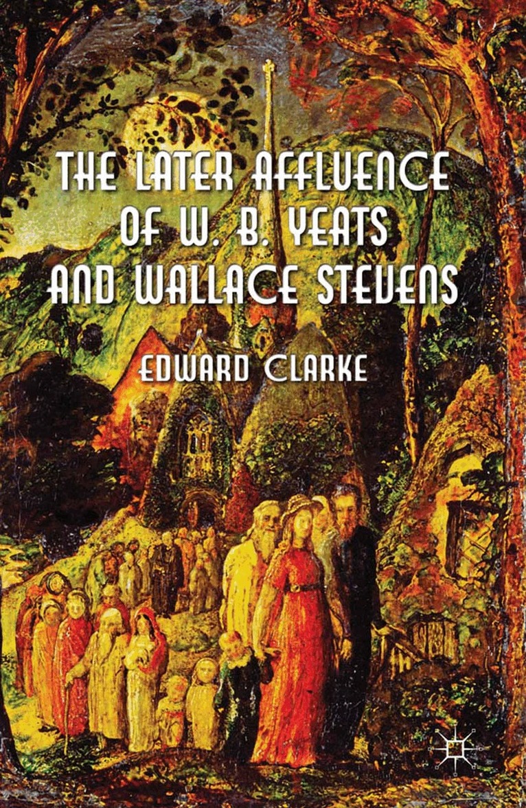 E. Clarke - Later Affluence of W. B. Yeats and Wallace Stevens, Häftad