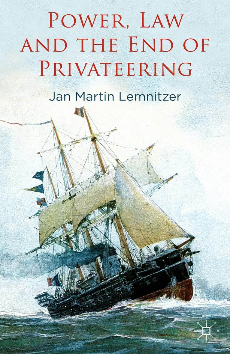 J. Lemnitzer - Power, Law and the End of Privateering, Häftad. Tillgänglighet: Lägg i varukorg