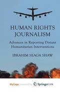 Human Rights Journalism : Advances in Reporting Distant Humanitarian Interventions