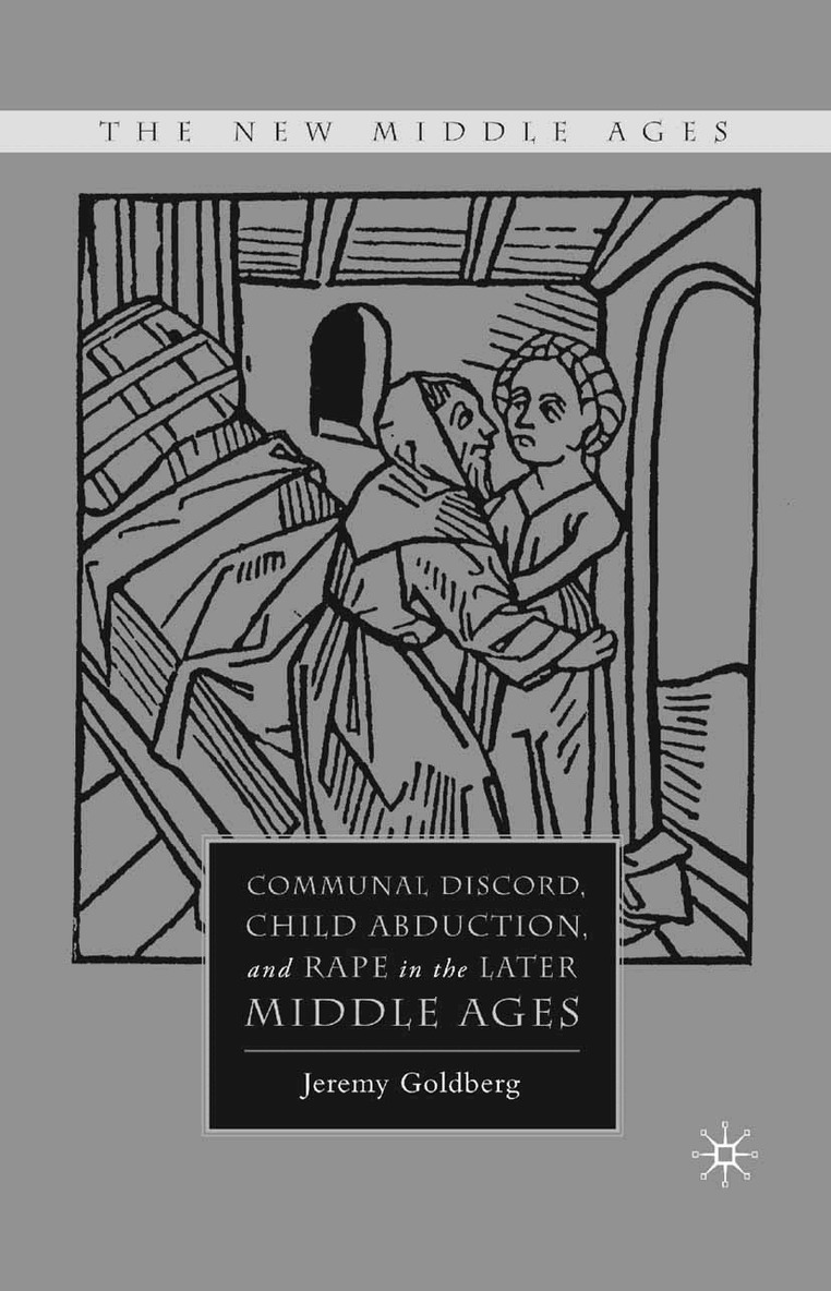 J. Goldberg - Communal Discord, Child Abduction, and Rape in the Later Middle Ages, Häftad